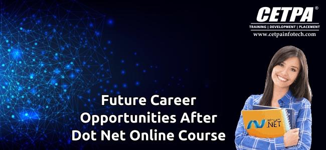 FUTURE CAREER OPPORTUNITIES AFTER DOT NET ONLINE COURSE