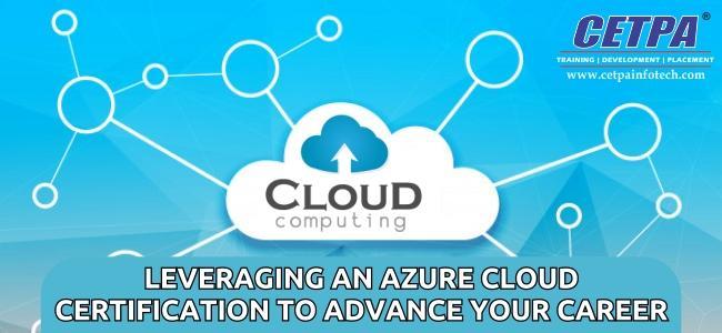 LEVERAGING AN AZURE CLOUD CERTIFICATION TO ADVANCE YOUR CAREER