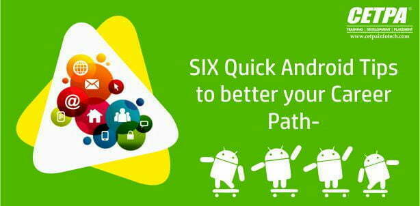 SIX Quick Android Tips to better your Career Path-