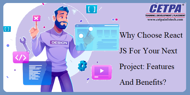Why Choose React JS For Your Next Project Features And Benefits
