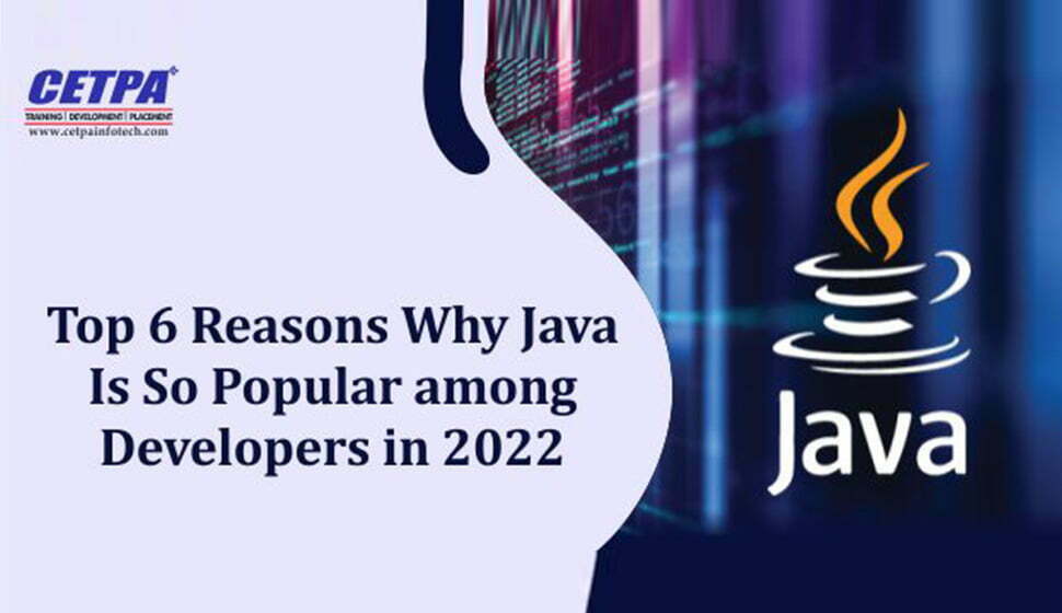 Top 6 Reasons Why Java Is So Popular among Developers in 2022?