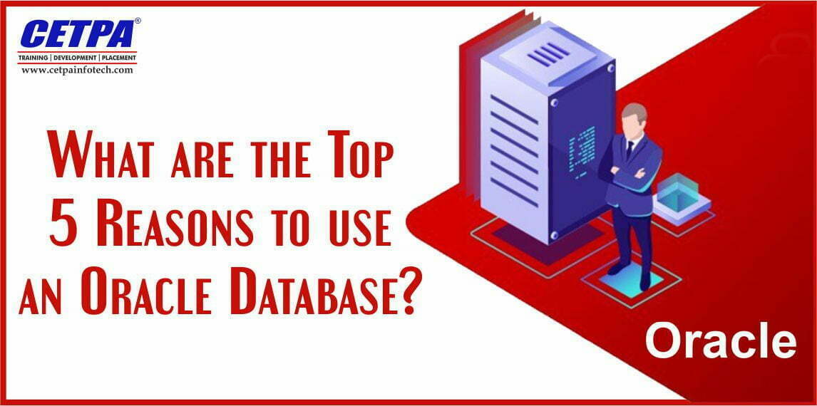 What are the Top 5 Reasons to Use an Oracle Database