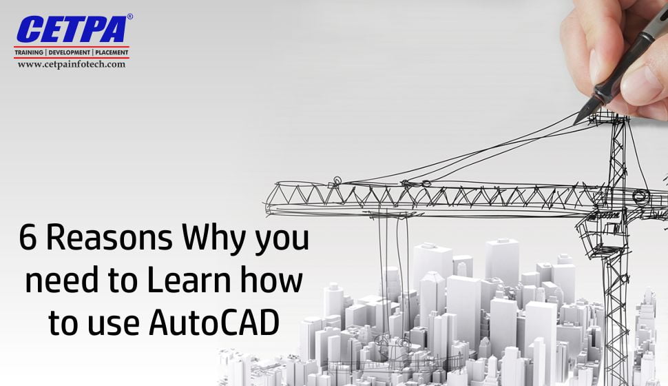 6 REASONS WHY TO LEARN AUTOCAD