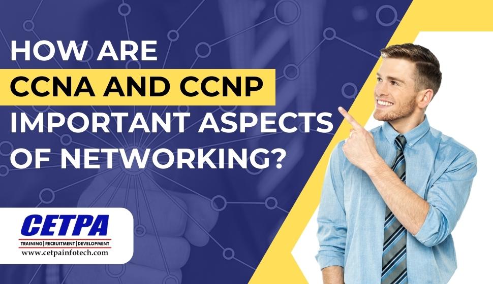 How are CCNA and CCNP Important Aspects of Networking?