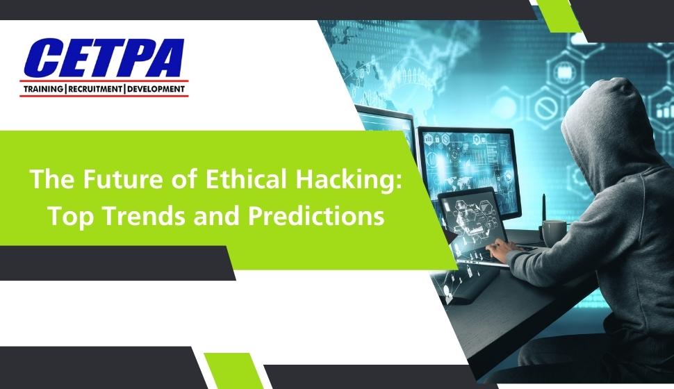 The Future of Ethical Hacking: Top Trends and Predictions