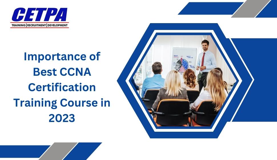 Importance of Best CCNA Training Course in 2023