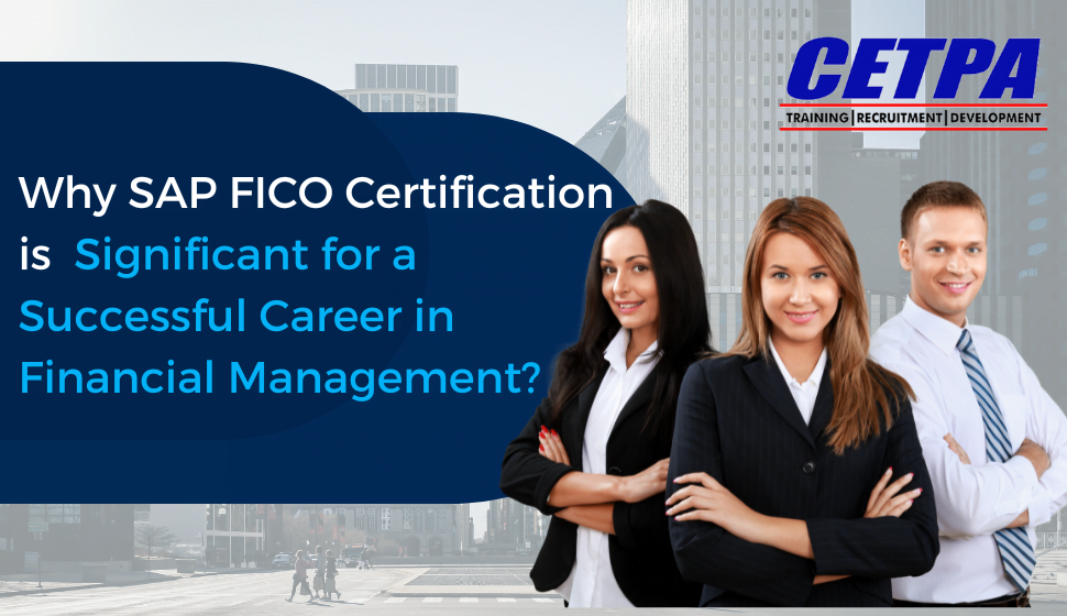 Why SAP FICO Certification is Significant for a Successful Career in Financial Management?