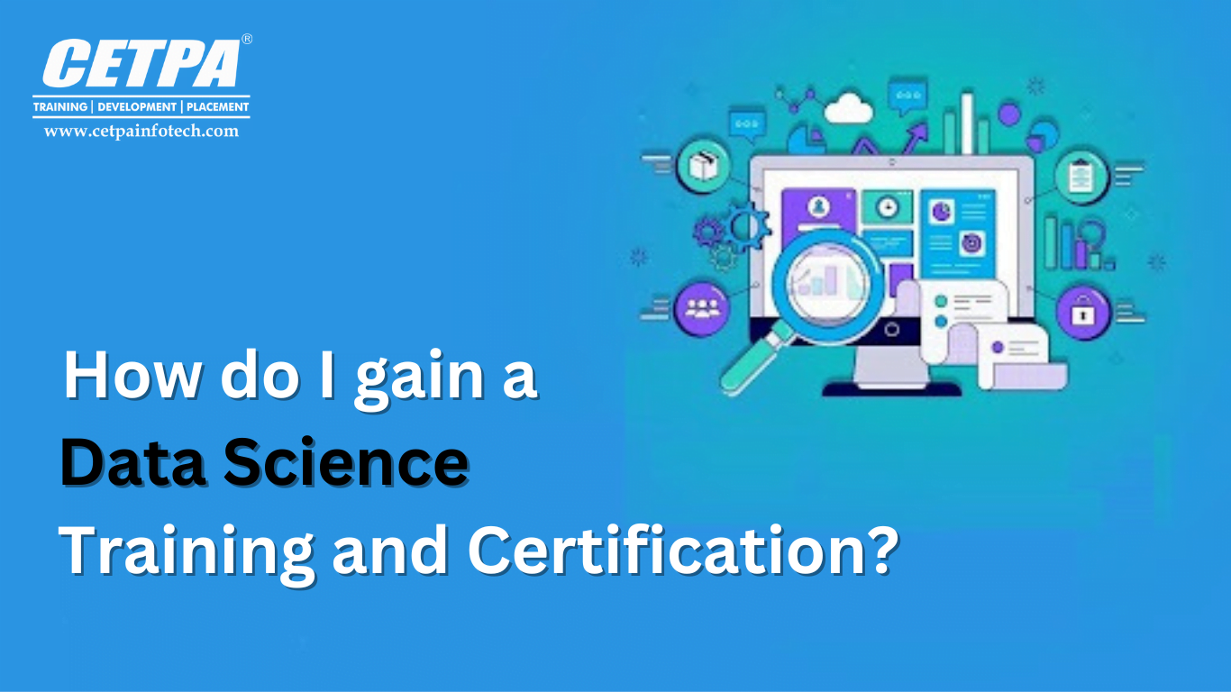 How do I gain a Data Science Training and Certification - CETPA Infotech