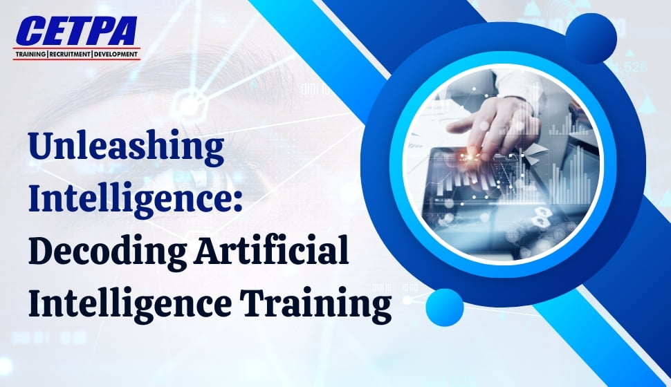 Unleashing Intelligence Decoding Artificial Intelligence Training - CETPA Infotech